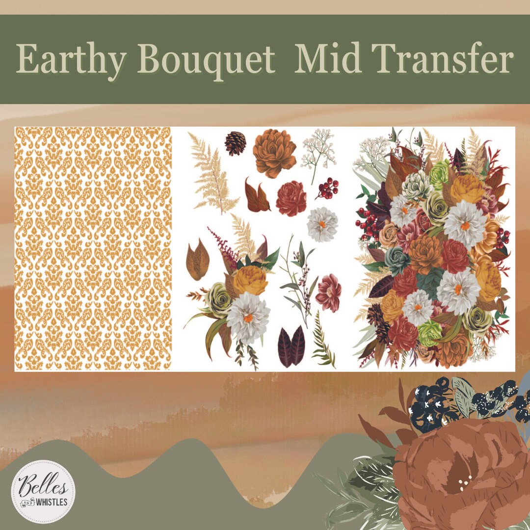 EARTHY BOUQUET | Mid Transfer | Dixie Belle Paint | florals on translucent background