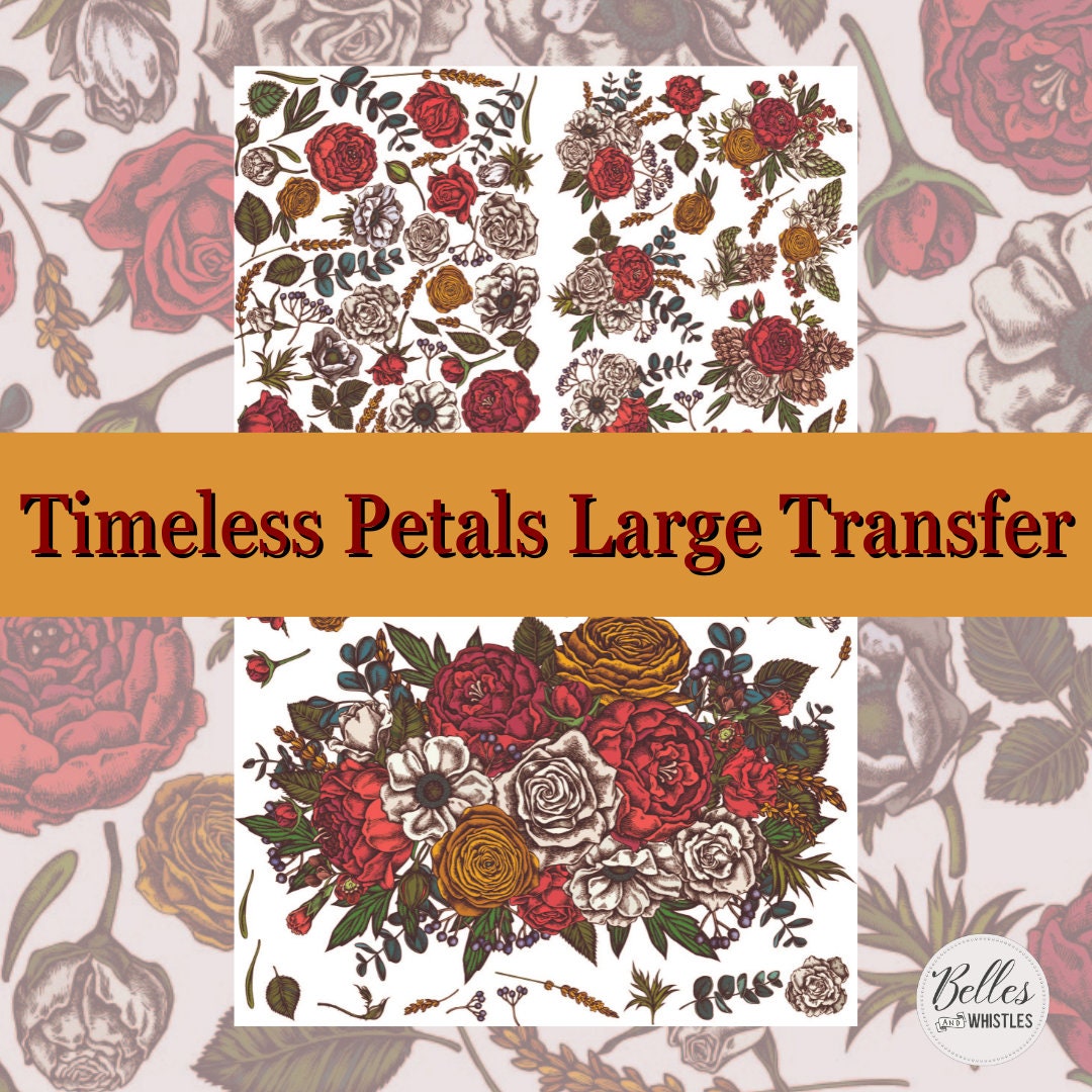 TIMELESS PETALS | Large Transfer | Dixie Belle Paint | roses and petals on translucent background